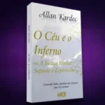 O Espiritismo, A Doutrina Espírita, 22 Obras Espíritas e Seus Autores 9 espiritualidade-espiritismo-doutrina-espirita-22-obras-espiritas-seus-autoreso-o-ceu-e-o-inferno-blog-melhore-seus-dias-imagem-08